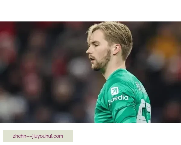 凯莱赫用稳定与关键扑救证明自己仍是利物浦最强替补门将象征典范